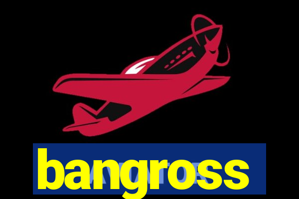 bangross