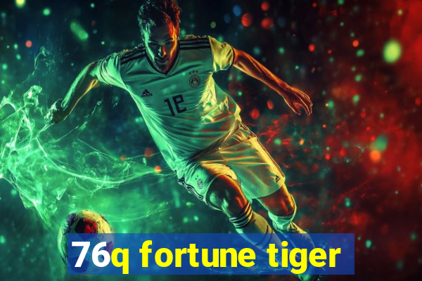 76q fortune tiger