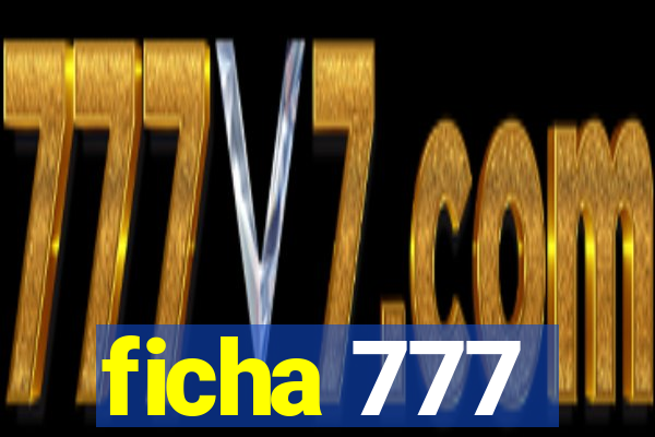 ficha 777