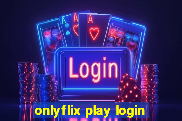 onlyflix play login