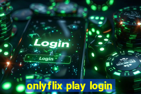 onlyflix play login