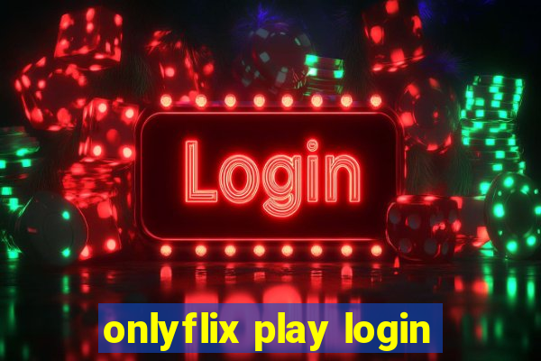 onlyflix play login