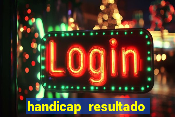 handicap resultado final - 2