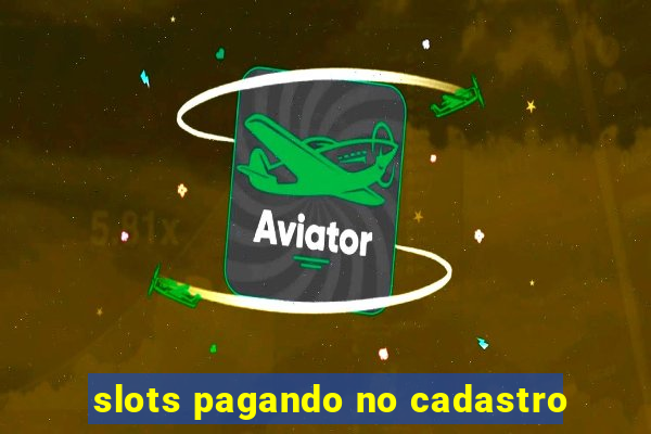 slots pagando no cadastro