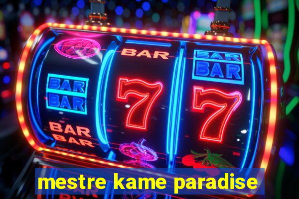 mestre kame paradise