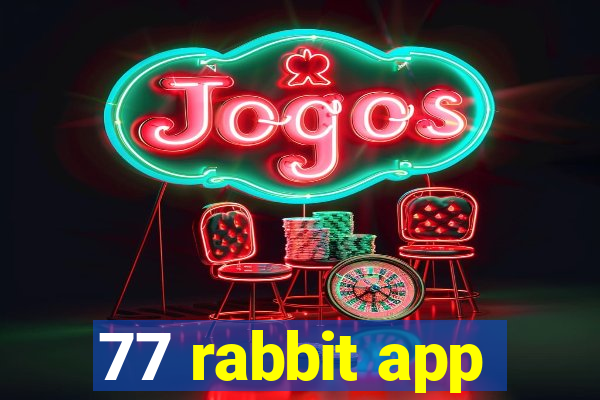 77 rabbit app