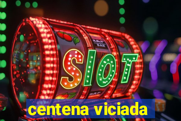 centena viciada