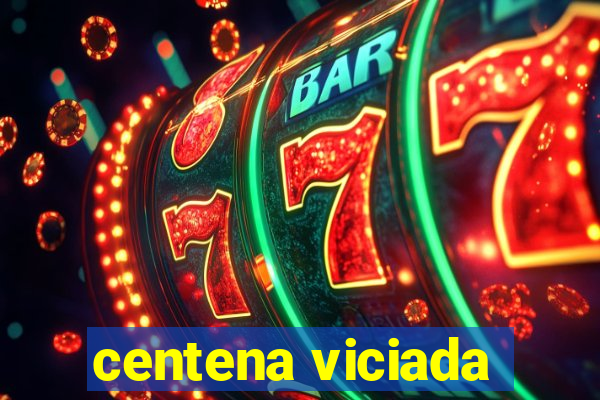 centena viciada