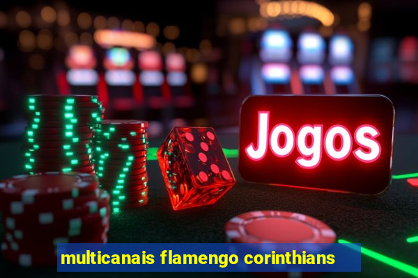 multicanais flamengo corinthians