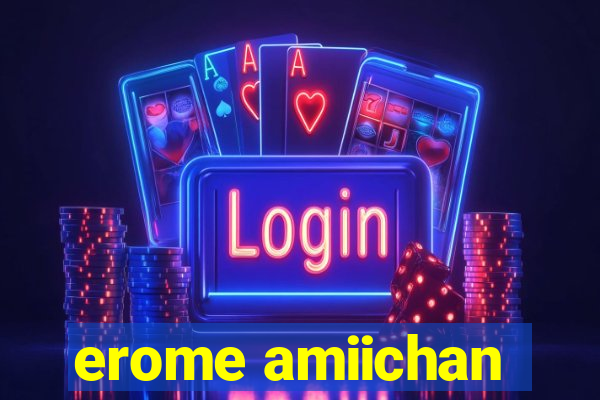 erome amiichan