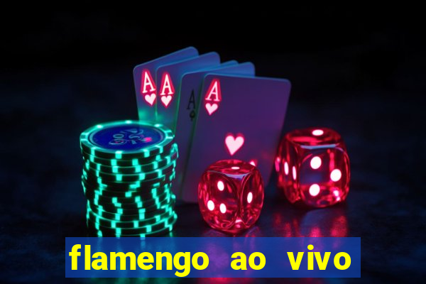 flamengo ao vivo multi canais