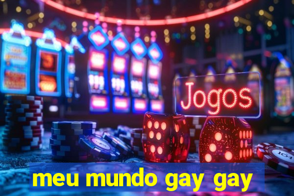 meu mundo gay gay