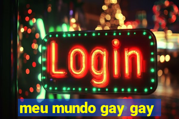 meu mundo gay gay