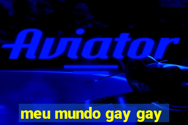 meu mundo gay gay