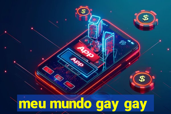 meu mundo gay gay