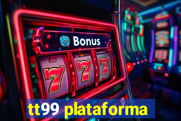 tt99 plataforma