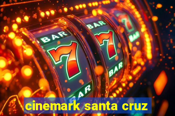 cinemark santa cruz