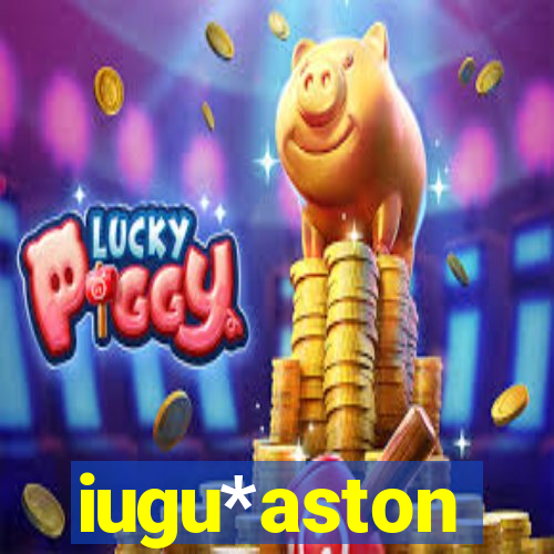 iugu*aston