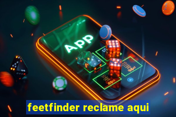 feetfinder reclame aqui