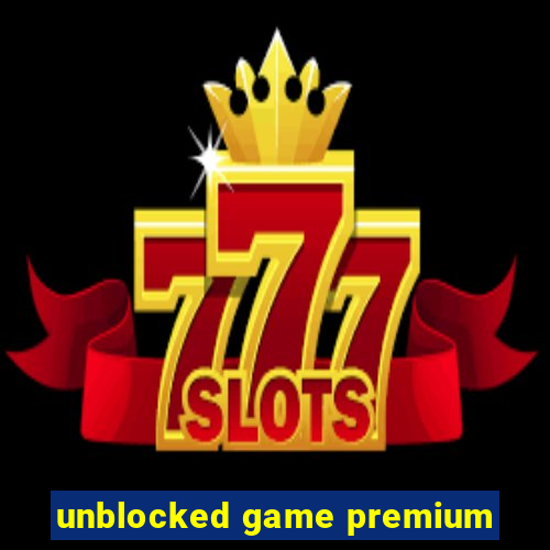 unblocked game premium