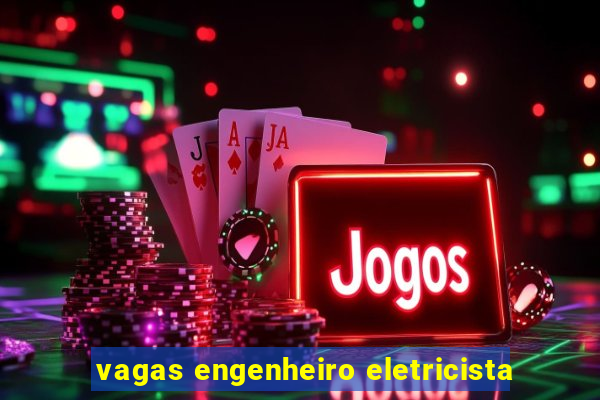 vagas engenheiro eletricista