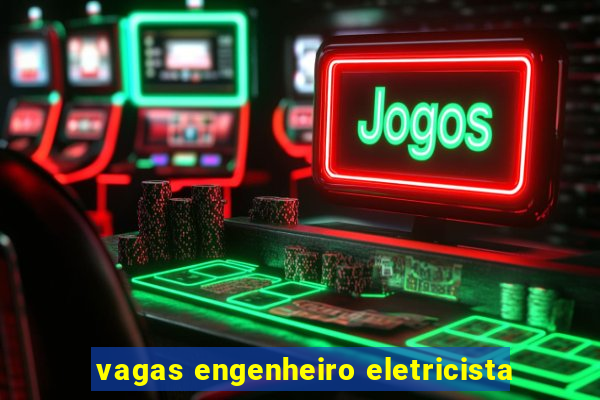 vagas engenheiro eletricista