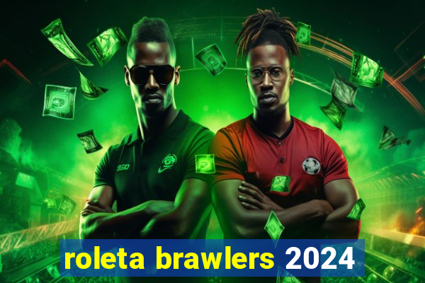 roleta brawlers 2024