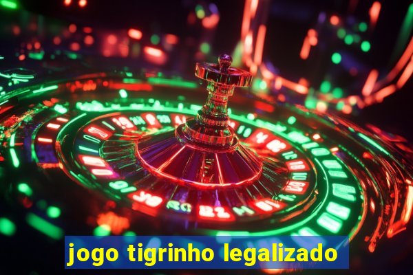 jogo tigrinho legalizado