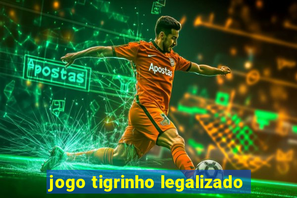 jogo tigrinho legalizado