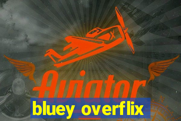 bluey overflix