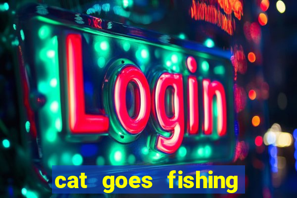 cat goes fishing free download