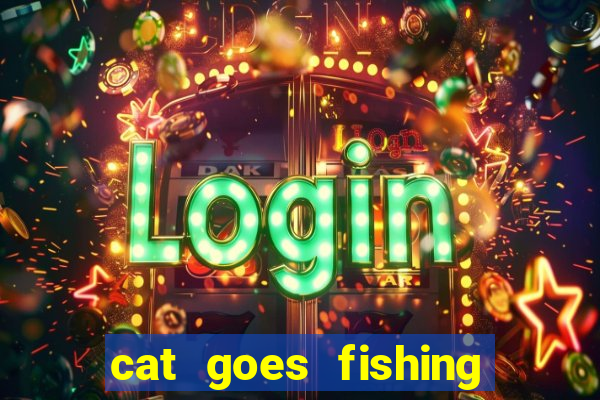 cat goes fishing free download