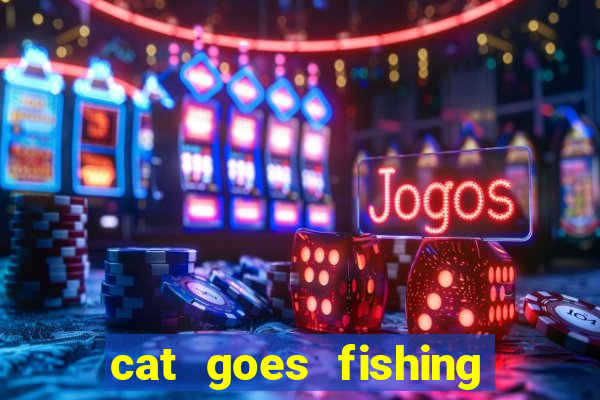 cat goes fishing free download