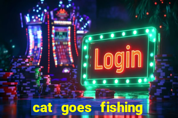 cat goes fishing free download