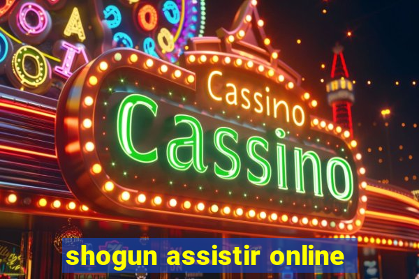 shogun assistir online