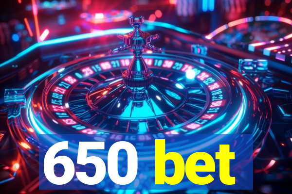 650 bet