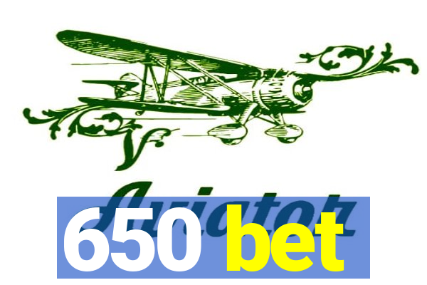 650 bet