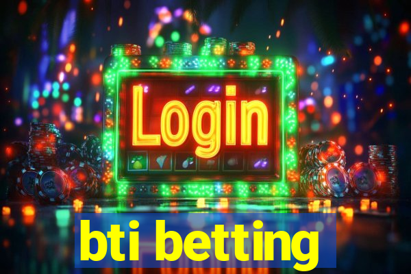 bti betting