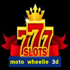 moto wheelie 3d dinheiro infinito