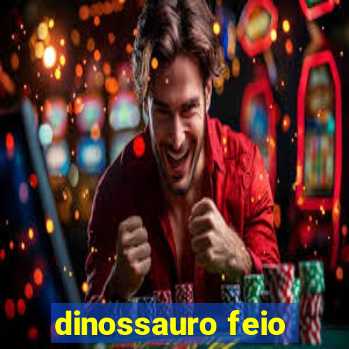 dinossauro feio