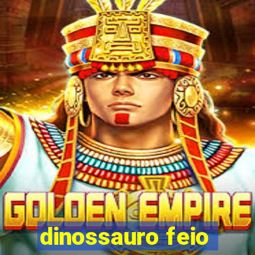 dinossauro feio