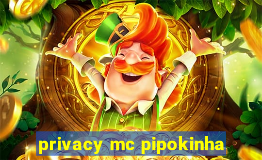 privacy mc pipokinha