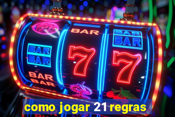 como jogar 21 regras