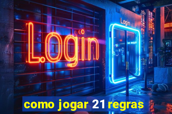 como jogar 21 regras