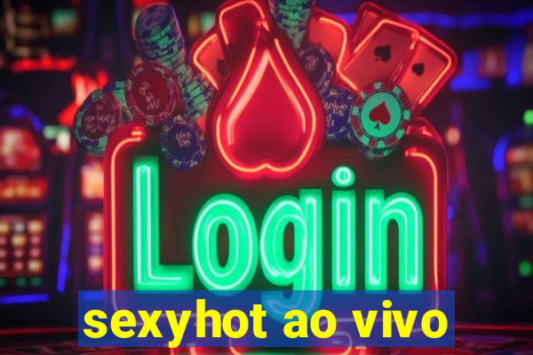 sexyhot ao vivo