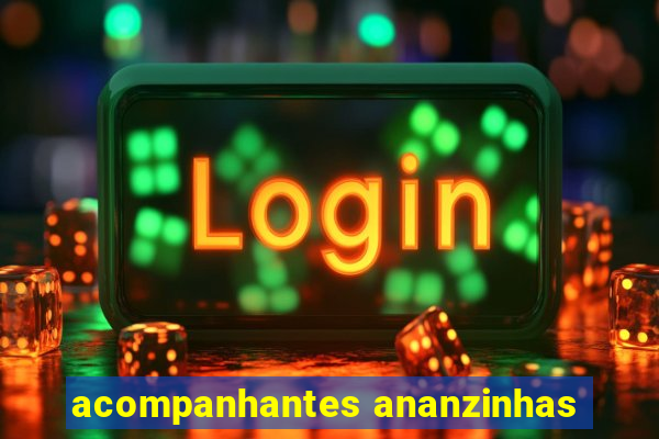 acompanhantes ananzinhas