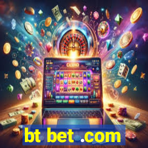 bt bet .com