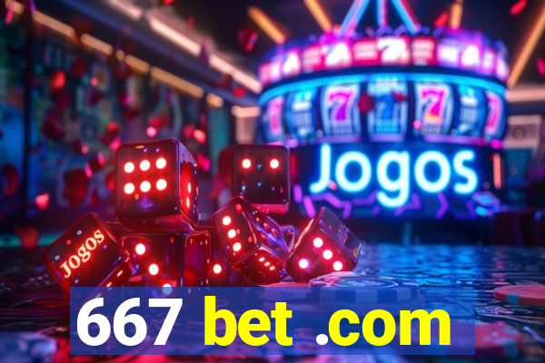 667 bet .com