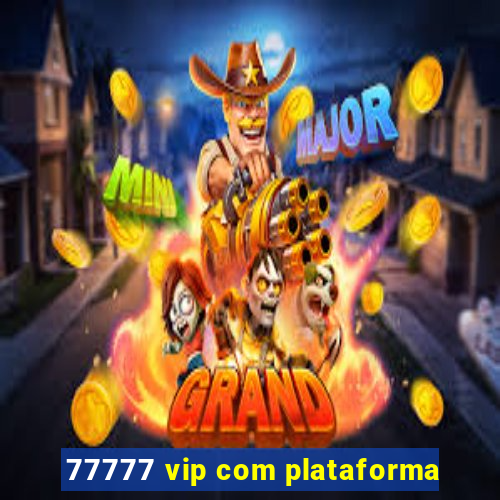 77777 vip com plataforma