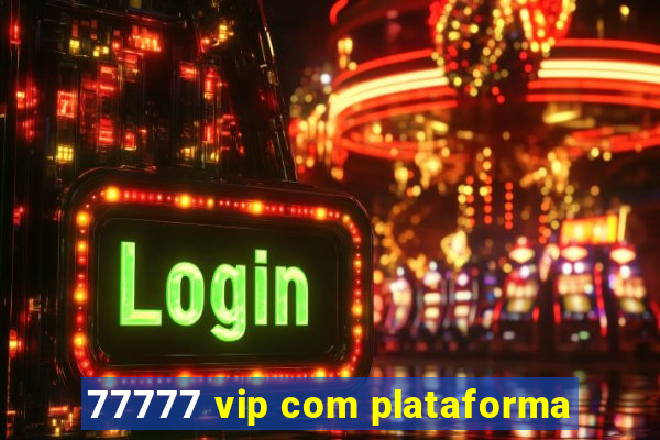 77777 vip com plataforma